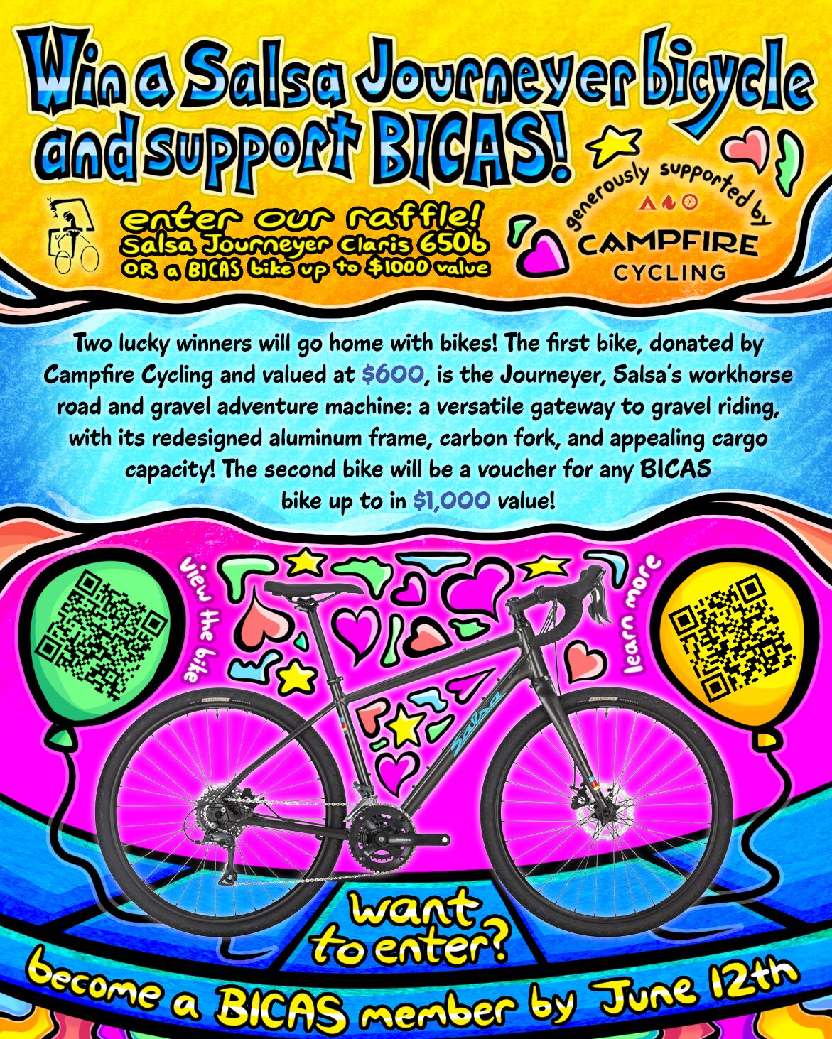 Win a Salsa Journeyer Bicycle and Support BICAS! Enter our raffle! Salsa Journeyer Claris 650b OR a BICAS bike up to $1000 value Generously support Two lucky winners will go home with bikes! The first bike, donated by Campfire Cycling and valued at $600, is the Journeyer, Salsa’s workhorse road and gravel adventure machine: a versatile gateway to gravel riding, with its redesigned aluminum frame, carbon fork, and appealing cargo capacity! The second bike will be a voucher for any BICAS bike up to in $1,000 value! Want to enter? Become a bicas member by June 12th